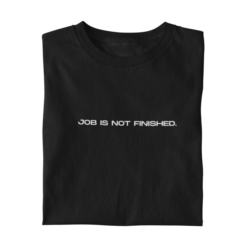 Camiseta Job is not Finished EDIÇÃO LIMITADA